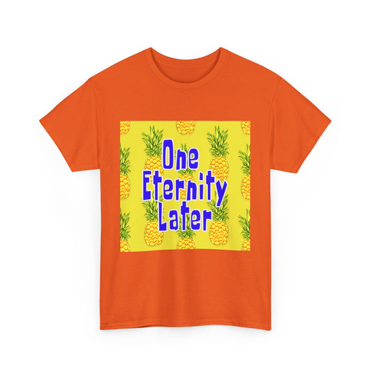 One Eternity Later, Unisex Heavy Cotton Tee, SpongeBob, cartoons, t-shirt, t-shirts, tshirt, png, funny, kids